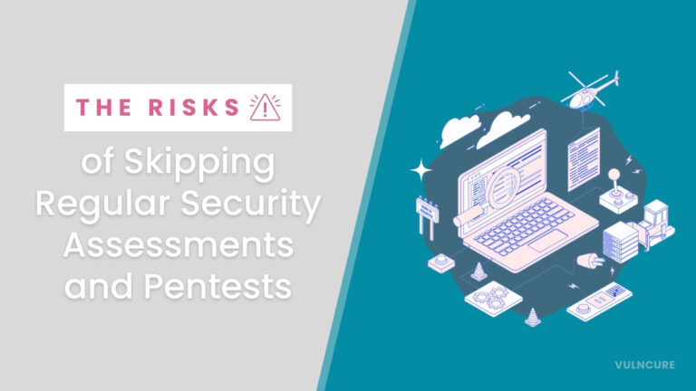 The Risks of Skipping Regular Security Assessments and Pentests